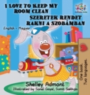 I Love to Keep My Room Clean : English Hungarian Bilingual Children's Books - Book