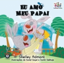 Eu Amo Meu Papai : I Love My Dad- Portuguese Children's Book - Book