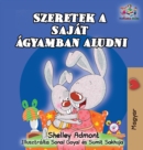 I Love to Sleep in My Own Bed (Hungarian Children's Book) : Hungarian Book for Kids - Book