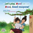 Let's play, Mom! : English Russian Bilingual Book - Book