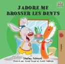 J'adore me brosser les dents : I Love to Brush My Teeth (French children's book) - Book
