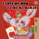 I Love My Mom J'aime Ma Maman : English French Bilingual Book - Book