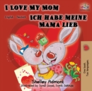 I Love My Mom Ich habe meine Mama lieb : English German Bilingual Book - Book