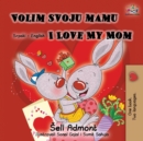 Volim svoju mamu I Love My Mom (Latin Alphabet) : Serbian English Bilingual Book - Book