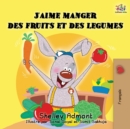 J'aime manger des fruits et des legumes : I Love to Eat Fruits and Vegetables (French Edition) - Book
