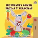 Me Encanta Comer Frutas y Verduras : I Love to Eat Fruits and Vegetables -Spanish Edition - Book