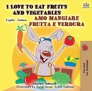 I Love to Eat Fruits and Vegetables Amo mangiare frutta e verdura : English Italian Bilingual Book - Book