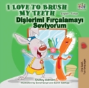 I Love to Brush My Teeth (English Turkish Bilingual Book) - Book