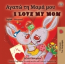 I Love My Mom (Greek English Bilingual Book) - Book