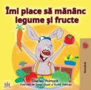 I Love to Eat Fruits and Vegetables (Romanian Edition) - Book