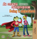 Being a Superhero (Ukrainian English Bilingual Book for Kids) - Book