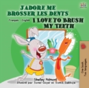 I Love to Brush My Teeth (French English Bilingual Book for Kids) - Book