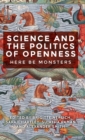 Science and the Politics of Openness : Here be Monsters - Book