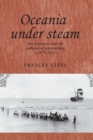 Oceania Under Steam : Sea Transport and the Cultures of Colonialism, c. 1870-1914 - Book