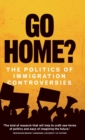 Go Home? : The Politics of Immigration Controversies - Book