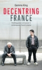 Decentring France : Multilingualism and Power in Contemporary French Cinema - Book