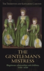 The Gentleman'S Mistress : Illegitimate Relationships and Children, 1450-1640 - Book