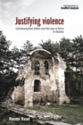 Justifying Violence : Communicative Ethics and the Use of Force in Kosovo - Book