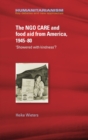 The Ngo Care and Food Aid from America, 1945-80 : 'showered with Kindness'? - Book