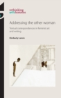 Addressing the Other Woman : Textual Correspondences in Feminist Art and Writing - Book