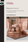 Migration into Art : Transcultural Identities and Art-Making in a Globalised World - Book