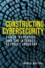 Constructing cybersecurity : Power, expertise and the internet security industry - eBook