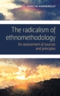 The radicalism of ethnomethodology : An assessment of sources and principles - eBook