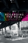 Regarding the Real : Cinema, Documentary, and the Visual Arts - Book