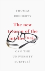 The New Treason of the Intellectuals : Can the University Survive? - Book