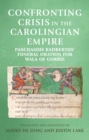 Confronting crisis in the Carolingian empire : Paschasius Radbertus' funeral oration for Wala of Corbie - eBook