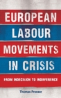 European Labour Movements in Crisis : From Indecision to Indifference - Book