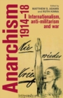 Anarchism, 1914-18 : Internationalism, Anti-Militarism and War - Book