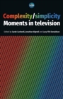 Complexity / Simplicity : Moments in Television - Book