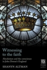 Witnessing to the Faith : Absolutism and the Conscience in John Donne’s England - Book