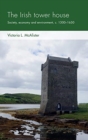 The Irish Tower House : Society, Economy and Environment, c. 1300-1650 - Book