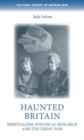 Haunted Britain : Spiritualism, Psychical Research and the Great War - Book