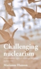 Challenging Nuclearism : A Humanitarian Approach to Reshape the Global Nuclear Order - Book