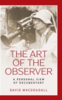 The Art of the Observer : A Personal View of Documentary - Book