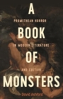 A Book of Monsters : Promethean Horror in Modern Literature and Culture - Book