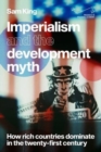 Imperialism and the Development Myth : How Rich Countries Dominate in the Twenty-First Century - Book