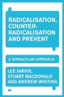 Radicalisation, Counter-Radicalisation, and Prevent : A Vernacular Approach - Book