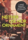 Neither Use nor Ornament : A Cultural Biography of Clutter and Procrastination - Book