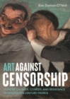 Art Against Censorship : Honore Daumier, Comedy, and Resistance in Nineteenth-Century France - Book
