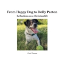 From Happy Dog to Dolly Parton : Reflections on a Christian Life - Book