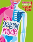 The Bright and Bold Human Body: The Skeleton and Muscles - Book