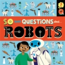 So Many Questions: About Robots - Book