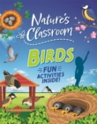Nature's Classroom: Birds : Get outside and get birding in nature's wild classroom! - Book
