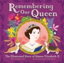Remembering Our Queen : The Illustrated Story of Queen Elizabeth II - Book