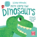 Clap Hands: Here Come the Dinosaurs : A touch-and-feel board book with a fold-out surprise - Book