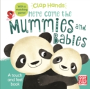 Clap Hands: Here Come the Mummies and Babies : A touch-and-feel board book - Book